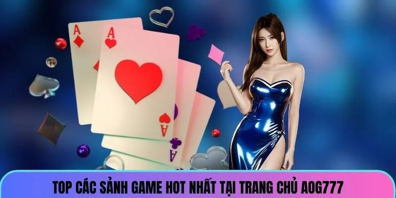 top-nhung-sanh-game-cuc-hot-tai-nha-cai-aog777