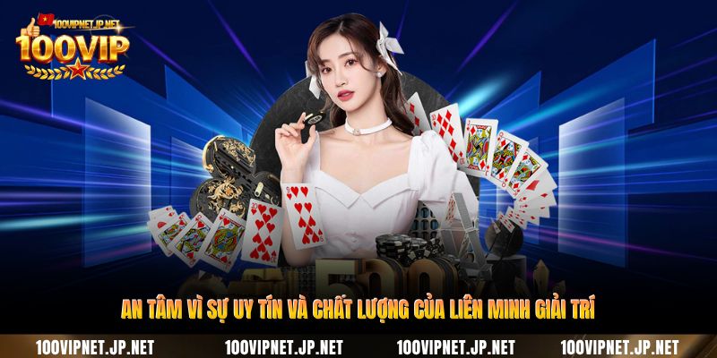 an-tam-vi-su-uy-tin-va-chat-luong-cua-lien-minh-giai-tri
