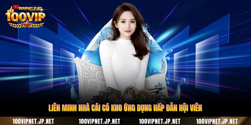 lien-minh-nha-cai-co-kho-ung-dung-hap-dan-hoi-vien