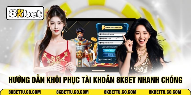 Hướng dẫn khôi phục tài khoản 8KBET nhanh chóng