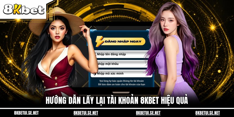Hướng dẫn lấy lại tài khoản 8KBET hiệu quả