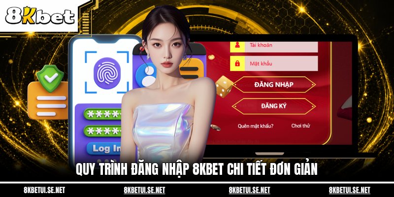 Quy trình đăng nhập 8KBET chi tiết đơn giản