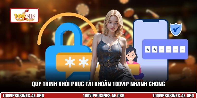Quy trình khôi phục tài khoản 100VIP nhanh chóng