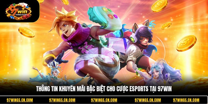 thong-tin-khuyen-mai-dac-biet-cho-cuoc-esports-tai-97win